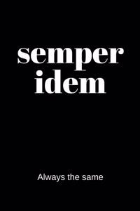 semper idem - Always the same