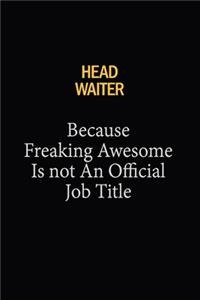 Head Waiter Because Freaking Awesome Is Not An Official Job Title