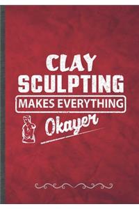 Clay Sculpting Makes Everything Okayer