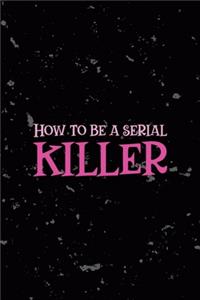 How To Be a Serial Killer