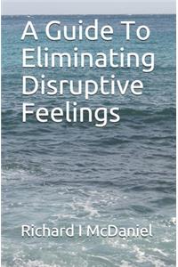 A Guide To Eliminating Disruptive Feelings