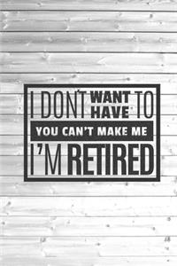 I don't want have to I'm retired - funny retirement Journal