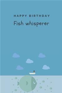 Happy birthday - Fish whisperer - Notebook