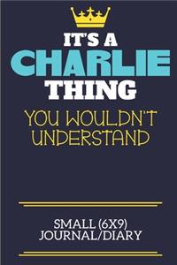 It's A Charlie Thing You Wouldn't Understand Small (6x9) Journal/Diary