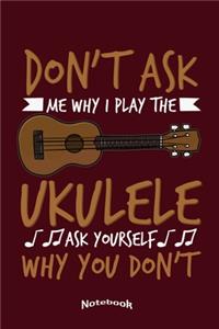 Don't Ask Me Why I Play The Ukulele