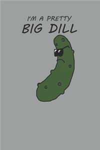I'm A Pretty Big Dill
