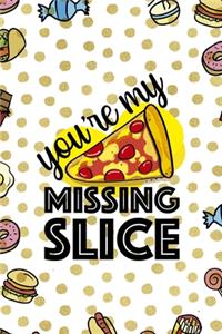 You´re My Missing Slice