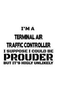 I'm A Terminal Air Traffic Controller I Suppose I Could Be Prouder But It's Highly Unlikely