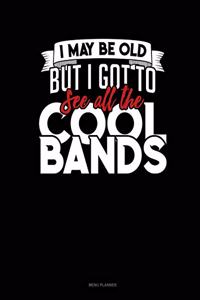 I May Be Old, But I Got To See All The Cool Bands