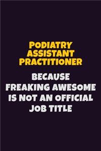 Podiatry Assistant Practitioner, Because Freaking Awesome Is Not An Official Job Title