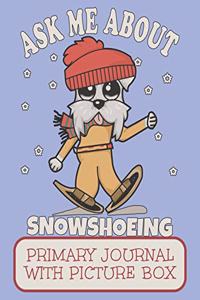 Ask Me About Snowshoeing Primary Journal With Picture Box