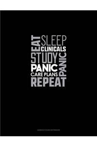Eat, Sleep, Clinicals, Panic, Study, Panic, Care Plans, Repeat
