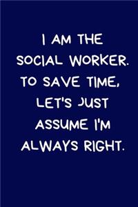 I Am The Social Worker. To Save Time, Let's Just Assume I'm Always Right
