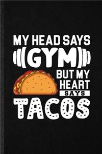 My Head Says Gym but My Heart Says Tacos
