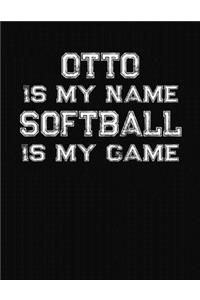 Otto Is My Name Softball Is My Game