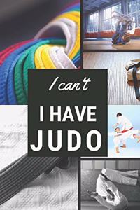 I can't I have Judo