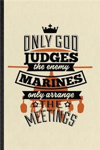 Only God Judges the Enemy Marines Only Arrange the Meetings