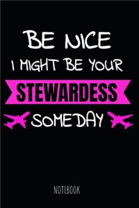Be Nice I Might Be Your Stewardess Someday Notebook
