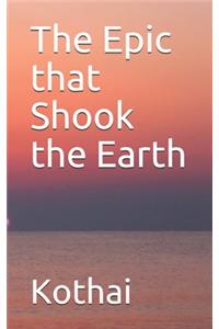 The Epic that Shook the Earth