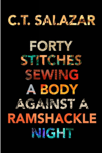 Forty Stitches Sewing a Body Against a Ramshackle Night