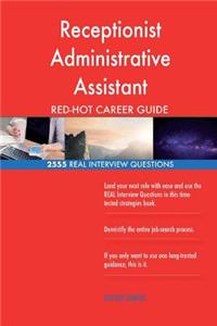 Receptionist Administrative Assistant RED-HOT Career; 2555 REAL Interview Questi