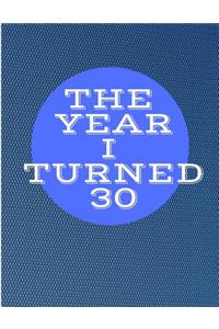 The Year I Turned 30