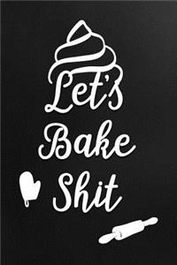 Let's Bake Shit