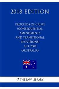 Proceeds of Crime (Consequential Amendments and Transitional Provisions) Act 2002 (Australia) (2018 Edition)