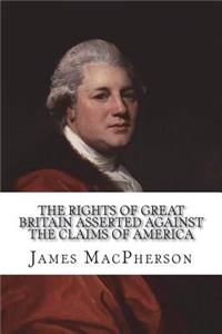 The Rights of Great Britain Asserted Against the Claims of America