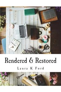 Rendered & Restored