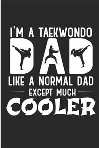 I'm a Taekwondo Dad Like a Normal Dad Except Much Cooler