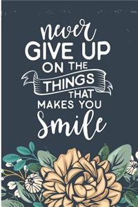 Never Give Up on the Things That Makes You Smile