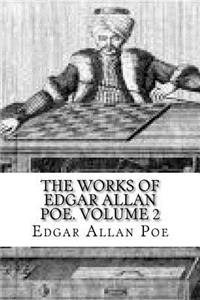 The Works of Edgar Allan Poe. Volume 2