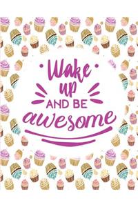 Wake Up and be awesome
