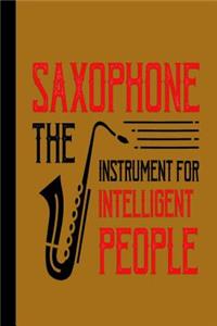 Saxophone the Instrument for Intellegent People: Musical Blank Lined Journal for Musician or Woodwind Player