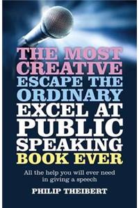 Most Creative, Escape the Ordinary, Excel at Pub - All the help you will ever need in giving a speech