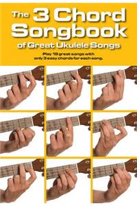 3 Chord Songbook of Great Ukulele Songs