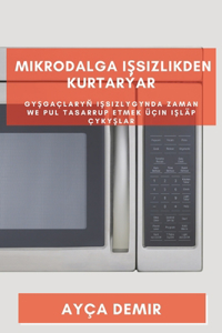 Mikrodalga Işsizlikden Kurtarýar