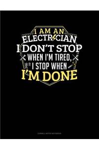 I Am an Electrician I Dont Stop When I'm Tired I Stop When I'm Done