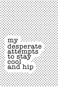 My Desperate Attempts to Stay Cool and Hip