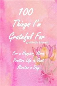 100 Things I'm Grateful for Gratitude Journal