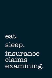 Eat. Sleep. Insurance Claims Examining. - Lined Notebook