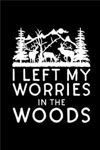 I Left My Worries in the Woods: This Is a Blank, Lined Journal That Makes a Perfect Camping Gift for Men or Women. It's 6x9 with 120 Pages, a Convenient Size to Write Things In.