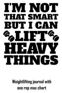 I'm Not That Smart But I Can Lift Heavy Things