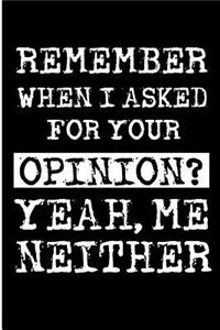 Remember When I Asked for Your Opinion? Yeah, Me Neither