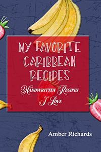 My Favorite Caribbean Recipes: Handwritten Recipes I Love