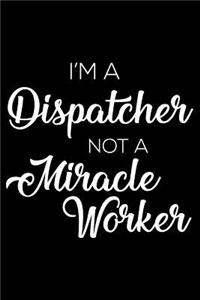 I'm a Dispatcher Not a Miracle Worker