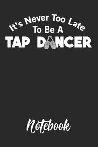 It's Never Too Late to Be a Tap Dancer Notebook