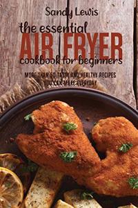 The Essential Air Fryer Cookbook for Beginners