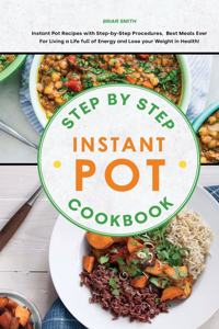 Step-By-Step Instant Pot Cookbook
